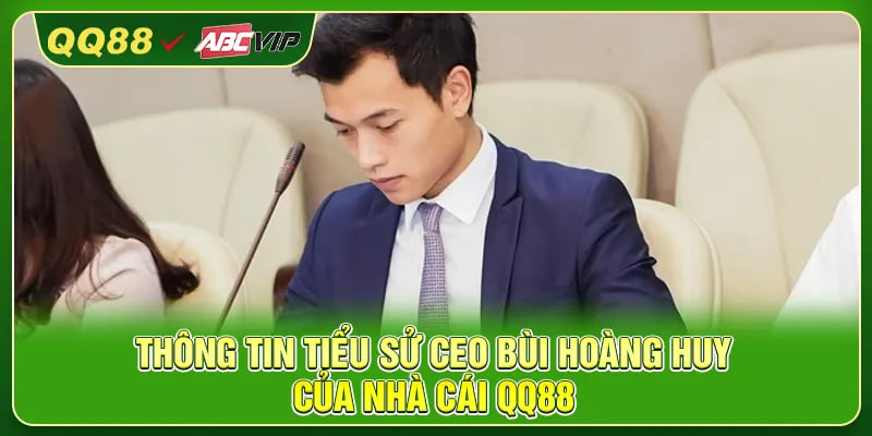 Thông tin tiểu sử CEO Bùi Hoàng Huy của nhà cái QQ88