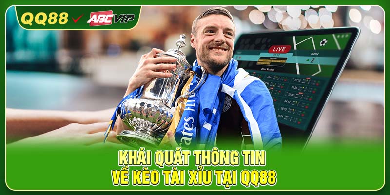 Khái quát thông tin về kèo Tài Xỉu tại QQ88
